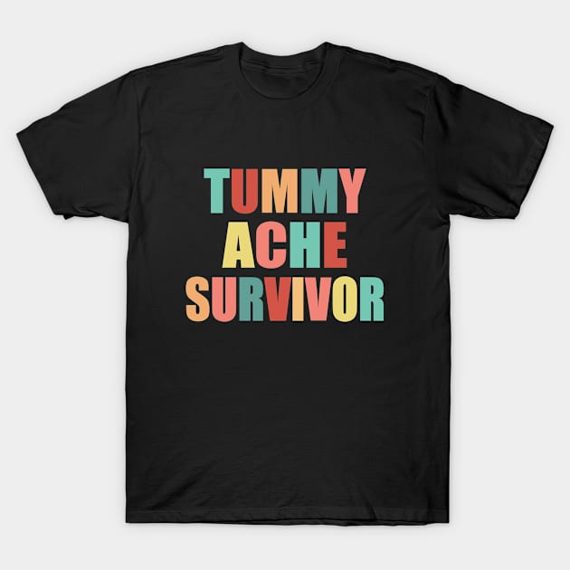 Tummy Ache Survivor T-Shirt by TheInkElephant